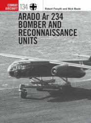 Arado Ar 234 Bomber and Reconnaissance Units - Nick Beale, Janusz Swiatlon (ISBN: 9781472844392)