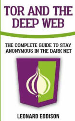 Tor And The Deep Web: The Complete Guide To Stay Anonymous In The Dark Net - Leonard Eddison (ISBN: 9781986132947)