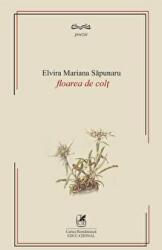 Floarea de colt - Elvira Mariana Sapunaru (ISBN: 9786060570219)