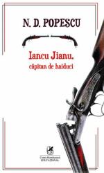 Iancu Jianu, capitan de haiduci - N. D. Popescu (ISBN: 9786069088586)