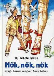 Nők, nők, nők avagy három magyar Amerikában (ISBN: 9789631183610)