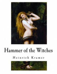Hammer of the Witches: Malleus Maleficarum - Heinrich Kramer (2017)
