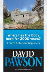 Where has the Body been for 2000 years? : Church History for beginners - David Pawson (ISBN: 9780956937674)