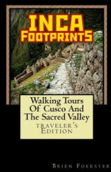 Inca Footprints: Walking Tours Of Cusco And The Sacred Valley Of Peru - Brien Foerster (ISBN: 9781517623708)