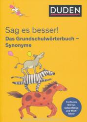 Sag es besser! Das Grundschulwörterbuch Synonyme - Ulrike Holzwarth-Raether, Kerstin Meyer (ISBN: 9783411720552)