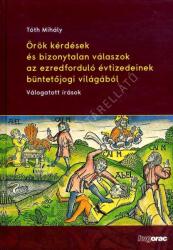 Örök kérdések és bizonytalan válaszok az ezredforduló évtizedeinek büntetőjogi világából (ISBN: 9789632584928)
