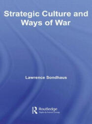 Strategic Culture and Ways of War - Lawrence Sondhaus (ISBN: 9780415545068)