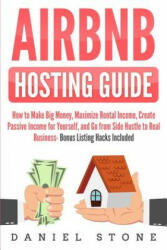 Airbnb Hosting Guide: How to Make Big Money, Maximize Rental Income, Create Passive Income for Yourself, and Go From Side Hustle to Real Bus - Daniel Stone (ISBN: 9781098944032)