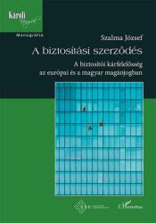 A biztosítási szerződés - A biztosítói kárfelelősség az európai és a magyar magánjogban (2020)