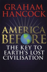 America Before: The Key to Earth's Lost Civilization - HANCOCK GRAHAM (ISBN: 9781473660588)