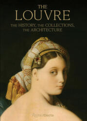 The Louvre: The History the Collections the Architecture (ISBN: 9780847868933)