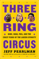 Three-Ring Circus: Kobe Shaq Phil and the Crazy Years of the Lakers Dynasty (ISBN: 9781328530004)