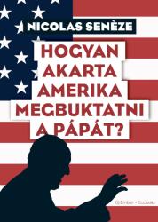 Hogyan akarta Amerika megbuktatni a pápát? (2020)