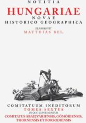 Matthias Bel (Bél Mátyás): Notitia Hungariae novae historico geographica. . . - Comitatuum ineditorum tomus sextus, in quo continentur. . . Comitatus Abau (2020)