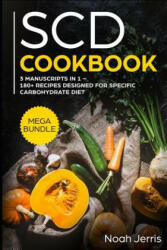 Scd Cookbook: Mega Bundle - 3 Manuscripts in 1 - 180+ Recipes Designed for Specific Carbohydrate Diet - Noah Jerris (ISBN: 9781799115908)