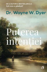 Puterea intentiei. Editia a III-a - Dr. Wayne W. Dyer (ISBN: 9786064402264)