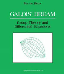 Galois' Dream: Group Theory and Differential Equations - Michio Kuga, Susan Addington, Motohico Mulase (ISBN: 9781461267102)