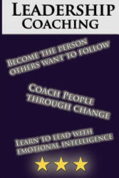 Leadership Coaching: How to Coach People Effectively and be an inspiring leader: The Perfect Guide For Beginners - Serena Richards (ISBN: 9781511498425)