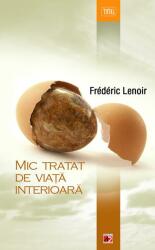Mic tratat de viata interioara - Frederic Lenoir (ISBN: 9789734713745)