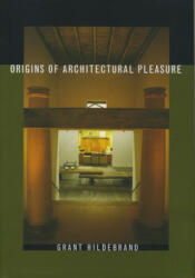 Origins of Architectural Pleasure - Grant Hildebrand (ISBN: 9780520215054)