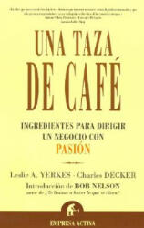 Una taza de café : ingredientes para dirigir un negocio con pasión - Charles Decker, Leslie Yerkes, Marcelo Covián Fasce (ISBN: 9788495787538)