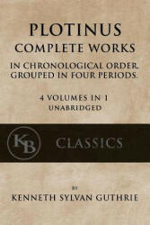Plotinus: Complete Works: In Chronological Order, Grouped in Four Periods. [single volume, unabridged] - Kenneth Sylvan Guthrie (ISBN: 9781974518968)