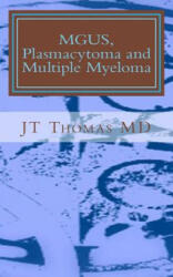MGUS, Plasmacytoma and Multiple Myeloma: Fast Focus Study Guide - Jt Thomas MD (ISBN: 9781511824125)