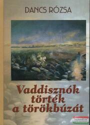 Dancs Rózsa - Vaddisznók törték a törökbúzát (2010)