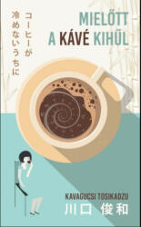 Mielőtt a kávé kihűl (ISBN: 9789630993791)