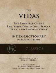 The Vedas (Index-Dictionary): For the Samhitas of the Rig, Yajur, Sama, and Atharva [single volume, unabridged] - Jon W Fergus, Monier Williams (2017)