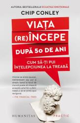 Viata (re)incepe dupa 50 de ani - Chip Conley (ISBN: 9789735069087)