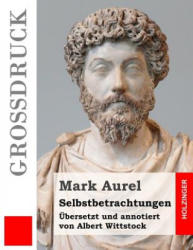 Selbstbetrachtungen (Großdruck): Übersetzt und annotiert von Albert Wittstock - Mark Aurel, Albert Wittstock (2016)