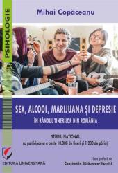 Sex, alcool, marijuana si depresie in randul tinerilor din Romania - Mihai Copaceanu (ISBN: 9786062811570)