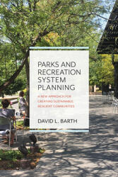 Parks and Recreation System Planning: A New Approach for Creating Sustainable Resilient Communities (ISBN: 9781610919333)