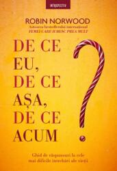 De ce eu, de ce asa, de ce acum? - Robin Norwood (ISBN: 9786063350450)