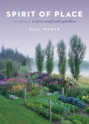 Spirit of Place: The Making of a New England Garden - Bill Noble (ISBN: 9781604698503)