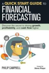 A Quick Start Guide to Financial Forecasting: Discover the Secret to Driving Growth Profitability and Cash Flow Higher (ISBN: 9781932743050)
