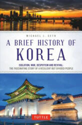 Brief History of Korea - Michael J. Seth (ISBN: 9780804851022)