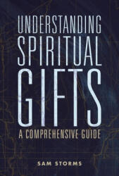 Understanding Spiritual Gifts - Sam Storms (ISBN: 9780310111498)