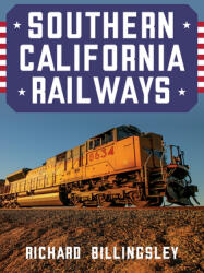 Southern California Railways - Richard Billingsley (ISBN: 9781445696317)
