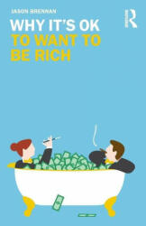 Why It's OK to Want to Be Rich - Jason Brennan (ISBN: 9781138389021)