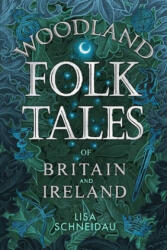 Woodland Folk Tales of Britain and Ireland - Lisa Schneidau (ISBN: 9780750990110)