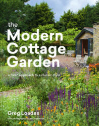 Modern Cottage Garden: A Fresh Approach to a Classic Style - Greg Loades (ISBN: 9781604699081)