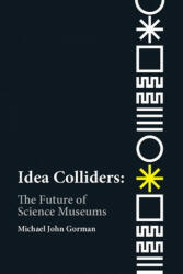 Idea Colliders: The Future of Science Museums (ISBN: 9780262539241)