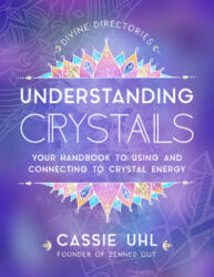The Zenned Out Guide to Understanding Crystals: Your Handbook to Using and Connecting to Crystal Energy (ISBN: 9781631067075)