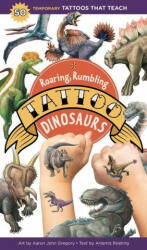 Roaring, Rumbling Tattoo Dinosaurs: 50 Temporary Tattoos That Teach - Aaron John Gregory (ISBN: 9781635863192)