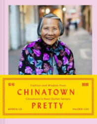 Chinatown Pretty: Fashion and Wisdom from Chinatown's Most Stylish Seniors (ISBN: 9781452175805)
