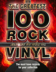 The Greatest 100 Rock Albums to Own on Vinyl - Emma Wood, Sian Llewlyn (ISBN: 9781912918324)