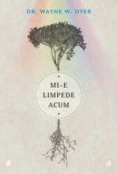 Mi-e limpede acum - Wayne W. Dyer (ISBN: 9786065887909)