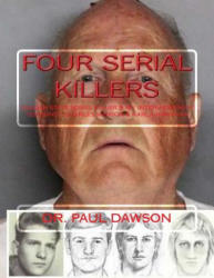 Four Serial Killers: Golden State Serial Killer & My Interviews with Ted Bundy, Charles Manson & Karla Homolka - Paul Dawson (2018)